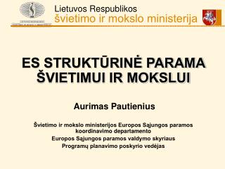 ES STRUKTŪRINĖ PARAMA ŠVIETIMUI IR MOKSLUI Aurimas Pautienius