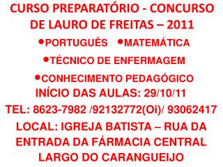 INÍCIO DAS AULAS: 29 /10/11 TEL: 8623-7982 /92132772(Oi)/ 93062417