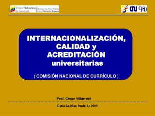 INTERNACIONALIZACIÓN, CALIDAD y ACREDITACIÓN universitarias ( COMISIÓN NACIONAL DE CURRÍCULO )