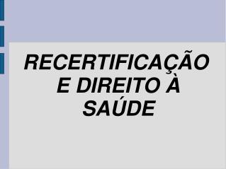 RECERTIFICAÇÃO E DIREITO À SAÚDE