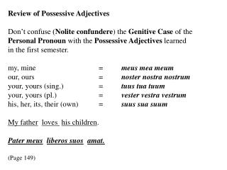 Review of Possessive Adjectives Don’t confuse ( Nolite confundere ) the Genitive Case of the