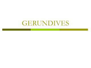 GERUNDIVES