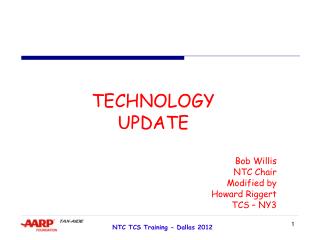 TECHNOLOGY UPDATE Bob Willis NTC Chair Modified by Howard Riggert TCS – NY3