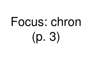Focus: chron (p. 3)