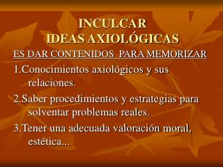 INCULCAR IDEAS AXIOLÓGICAS