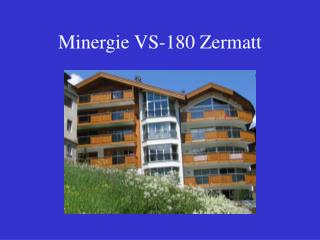 Minergie VS-180 Zermatt