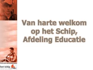 Van harte welkom op het Schip, Afdeling Educatie