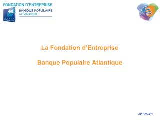 La Fondation d’Entreprise Banque Populaire Atlantique