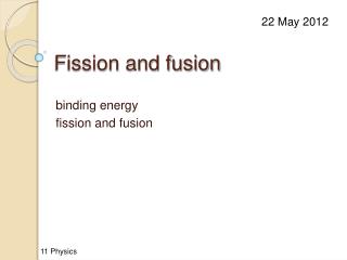 Fission and fusion