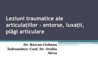 Leziuni traumatice ale articulațiilor - entorse, luxații, plăgi articulare