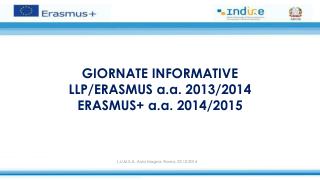 GIORNATE INFORMATIVE LLP/ERASMUS a.a. 2013/2014 ERASMUS+ a.a. 2014/2015