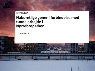 Naboretlige gener i forbindelse med tunnelarbejde i Nørrebroparken 17. juni 2014