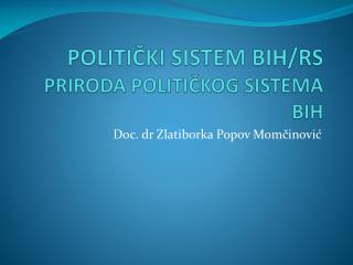 POLITIČKI SISTEM BIH/RS PRIRODA POLITIČKOG SISTEMA BIH