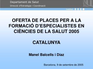 OFERTA DE PLACES PER A LA FORMACIÓ D’ESPECIALISTES EN CIÈNCIES DE LA SALUT 2005 CATALUNYA