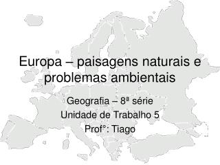Europa – paisagens naturais e problemas ambientais