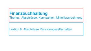 Finanzbuchhaltung Thema: Abschlüsse, Kennzahlen, Mittelflussrechnung