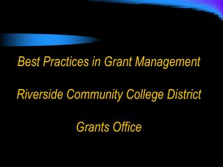 Best Practices in Grant Management Riverside Community College District Grants Office