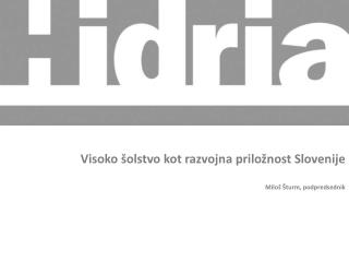 Visoko šolstvo kot razvojna priložnost Slovenije Miloš Šturm, podpredsednik