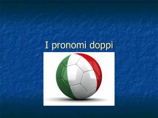 I pronomi doppi