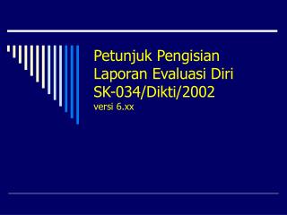 Petunjuk Pengisian Laporan Evaluasi Diri SK-034/Dikti/2002 versi 6.xx