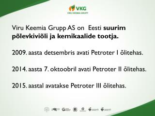 Viru Keemia Grupp AS on  Eesti suurim põlevkiviõli ja kemikaalide tootja .