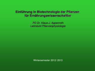 Einführung in Biotechnologie der Pflanzen für Ernährungswissenschaftler PD Dr. Klaus-J. Appenroth
