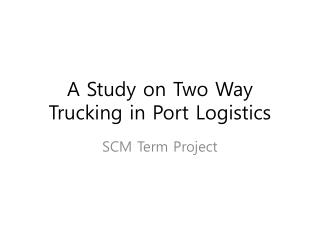 A Study on Two Way Trucking in Port Logistics