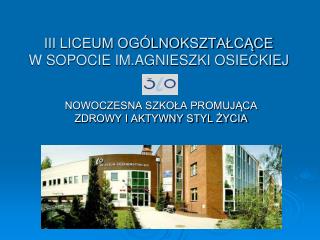 III LICEUM OGÓLNOKSZTAŁCĄCE W SOPOCIE IM.AGNIESZKI OSIECKIEJ