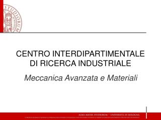 CENTRO INTERDIPARTIMENTALE DI RICERCA INDUSTRIALE Meccanica Avanzata e Materiali