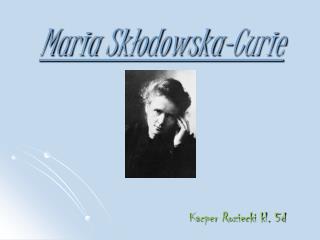 Maria Skłodowska-Curie