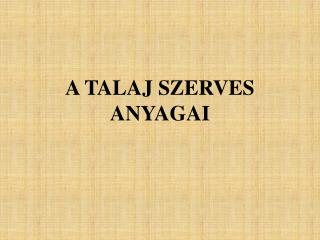 A TALAJ SZERVES ANYAGAI