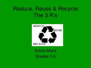 Reduce, Reuse &amp; Recycle The 3 R’s