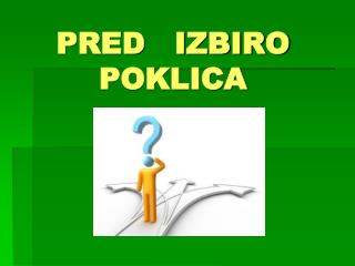 PRED IZBIRO POKLICA