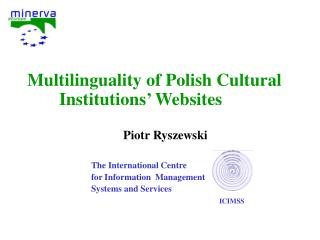 Multilinguality of Polish Cultural 	Institutions’ Websites 				Piotr Ryszewski