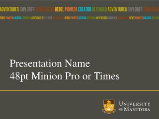 Presentation Name 48pt Minion Pro or Times