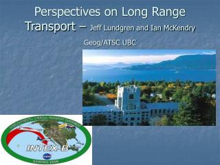 Perspectives on Long Range Transport – Jeff Lundgren and Ian McKendry Geog/ATSC UBC