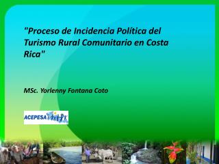 &quot;Proceso de I ncidencia P olítica del Turismo R ural C omunitario en Costa Rica&quot;
