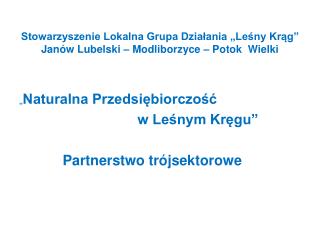 Stowarzyszenie Lokalna Grupa Działania „Leśny Krąg” Janów Lubelski – Modliborzyce – Potok Wielki