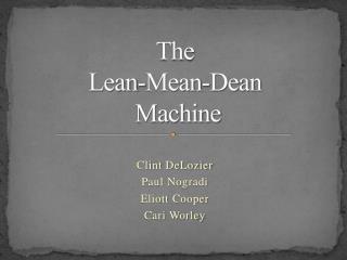 The Lean-Mean-Dean Machine