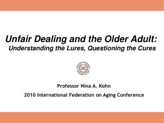 Unfair Dealing and the Older Adult:  Understanding the Lures, Questioning the Cures