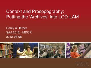 Context and Prosopography: Putting the 'Archives' Into LOD-LAM