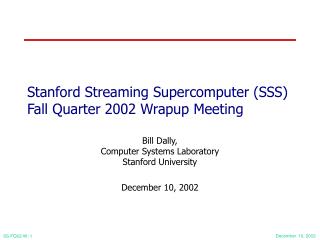 Stanford Streaming Supercomputer (SSS) Fall Quarter 2002 Wrapup Meeting