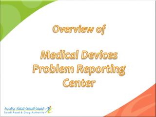 Overview of Medical Devices Problem Reporting Center