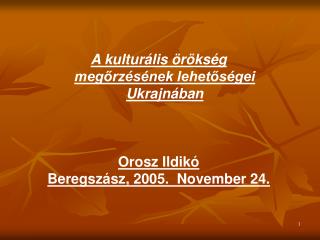 A kulturális örökség megőrzésének lehetőségei Ukrajnában Orosz Ildikó