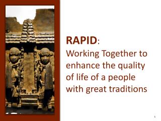 RAPID : Working Together to enhance the quality of life of a people with great traditions