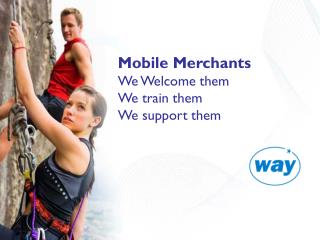 Mobile Merchants We Welcome them We train them We support them