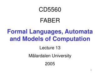 CD5560 FABER Formal Languages, Automata and Models of Computation Lecture 13