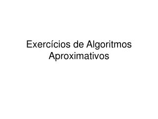 Exercícios de Algoritmos Aproximativos