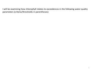 I will be examining how chlorophyll relates to exceedences in the following water quality