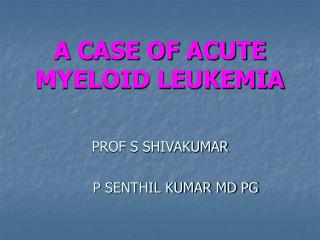 A CASE OF ACUTE MYELOID LEUKEMIA